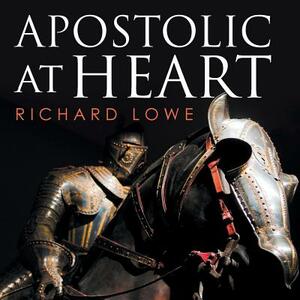 Apostolic at Heart by Richard Lowe