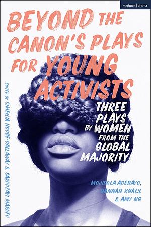 Beyond the Canon's Plays for Young Artists by Mojisola Adebayo, Amy Ng, Hannah Khalil