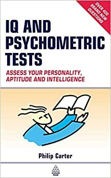 IQ and Psychometric Tests: Assess Your Personality, Aptitude and Intelligence by Philip J. Carter