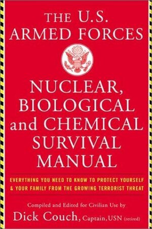 U.S. Armed Forces Nuclear, Biological And Chemical Survival Manual by John Boswell, George Galdorisi, Dick Couch