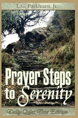 Prayer Steps to Serenity Daily Quiet Time Edition by Jr. L. Parkhurst, Louis Gifford Parkhurst