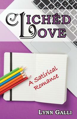 Clichéd Love: A Satirical Romance by Lynn Galli