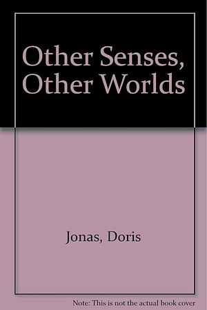 Other Senses, Other Worlds by David Jonas, Doris Jonas