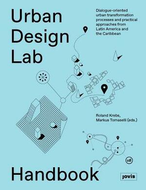 Urban Design Lab Handbook: Dialogue-Oriented Urban Transformation Processes and Practical Approaches from Latin America and the Caribbean by 