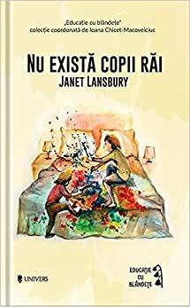 Nu exista copii rai by Janet Lansbury