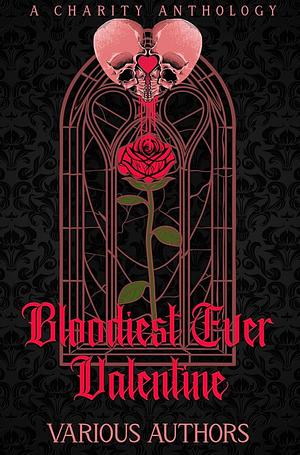 BLOODIEST EVER VALENTINE : A CHARITY ANTHOLOGY by Evelyn Belle, Rebel Morelli, Cassie Leigh, Jupiter Dresden, Amelia Slade