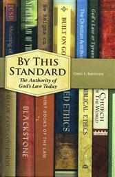 By This Standard: The Authority of God's Law Today by Greg L. Bahnsen