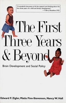 The First Three Years & Beyond: Brain Development and Social Policy by Nancy W. Hall, Matia Finn-Stevenson, Edward F. Zigler