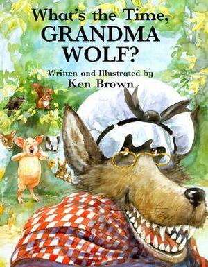 What's the Time, Grandma Wolf? by Ken Brown