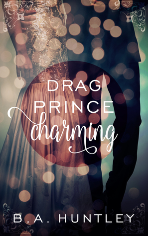 Drag Prince Charming by B.A. Huntley