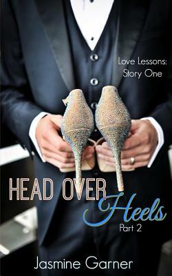 Head Over Heels: Part 2 by Jasmine Garner