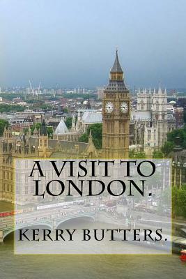 A Visit to London. by Kerry Butters