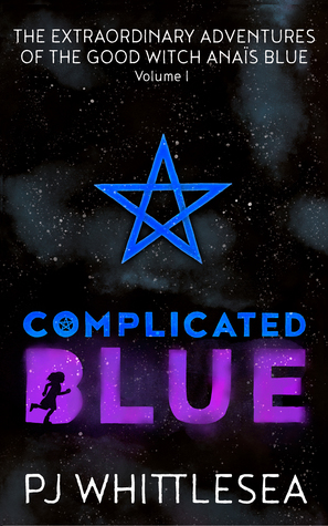 Complicated Blue: The Extraordinary Adventure of the Good Witch Anaïs Blue by P.J. Whittlesea