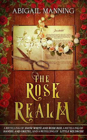 The Rose Realm: A Collection of Retold Flower Tales by Abigail Manning, Abigail Manning