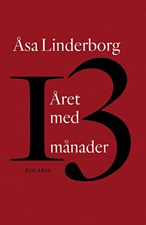 Året med 13 månader by Åsa Linderborg