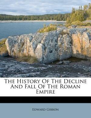 The History of the Decline and Fall of the Roman Empire by Edward Gibbon