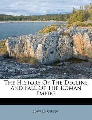 The History of the Decline and Fall of the Roman Empire by Edward Gibbon