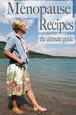 Menopause Recipes - The Ultimate Guide by Amanda Ingelleri, Encore Books