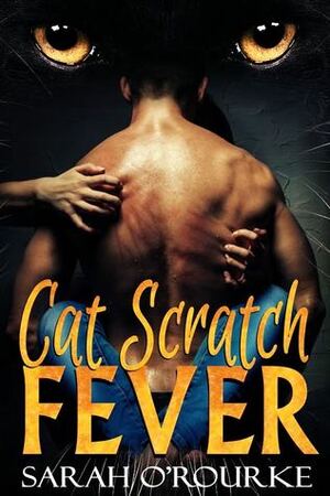 Cat Scratch Fever by Sarah O'Rourke