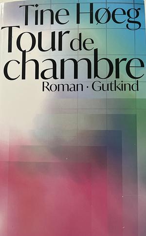 Tour de Chambre: Roman by Tine Høeg