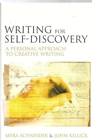 Writing for Self-discovery: A Personal Approach to Creative Writing by John Killick, Myra Schneider