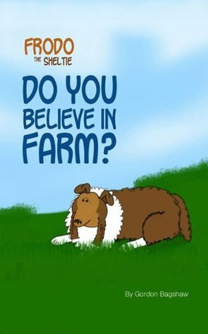 Frodo the Sheltie: Do You Believe in Farm? by Janet Grice, Gordon Bagshaw