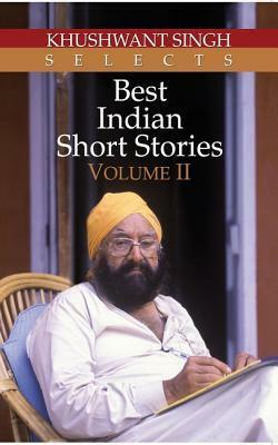 Khushwant Singh Selects Best Indian Short Stories - Volume II by Khushwant Singh