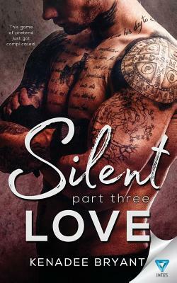 Silent Love: Part 3 by Kenadee Bryant