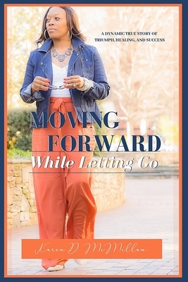 Moving Forward While Letting Go by Karen McMillan