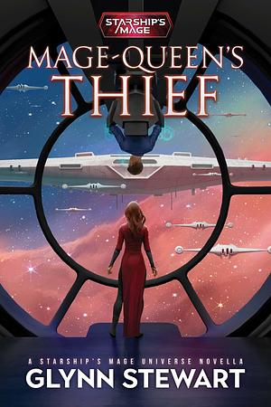 Mage Queen's Thief: A Starship's Mage Universe Novella by Glynn Stewart