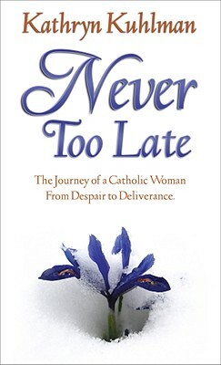 Never Too Late by Kathryn Kuhlman