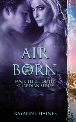 Air Born: The Guardian Series, Book 3 by Rayanne Haines