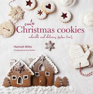 Cute Christmas Cookies: Adorable and Delicious Festive Treats by Hannah Miles