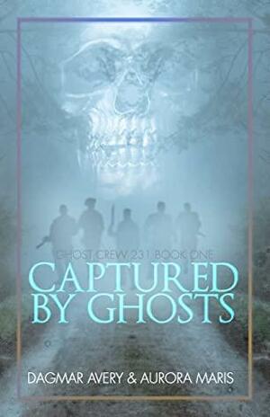 Captured by Ghosts: by Dagmar Avery, Aurora Maris, Stella Price