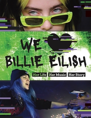 We Love Billie Eilish: Her Life - Her Music - Her Story by Mortimer Children's Books