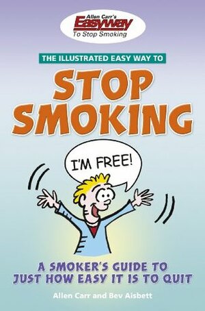 Allen Carr's Illustrated Easy Way to Stop Smoking by Bev Aisbett, Allen Carr