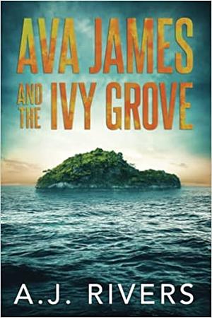 Ava James and the Ivy Grove by A.J. Rivers