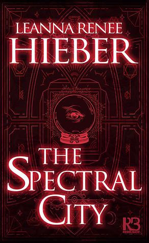 The Spectral City by Leanna Renee Hieber