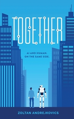 Together: AI and Human. On The Same Side. by Zoltan Andrejkovics