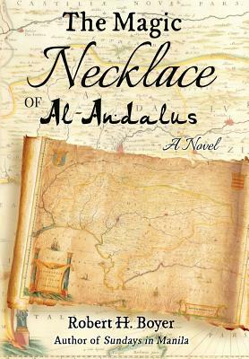 The Magic Necklace of Al-Andalus by Robert H. Boyer