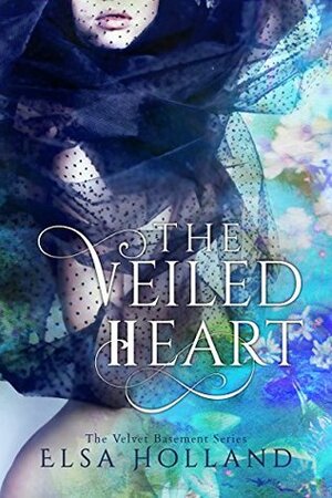 The Veiled Heart by Elsa Holland
