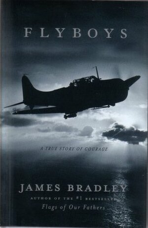 Flyboys: A True Story of Courage by James D. Bradley