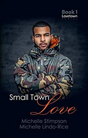 Small Town Love (Lovetown Book 1) by Michelle Stimpson, Michelle Lindo-Rice