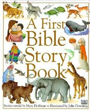 A First Bible Story Book by Mary Hoffman, Julie Downing