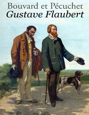 Bouvard et Pécuchet: édition originale et intégrale by Gustave Flaubert