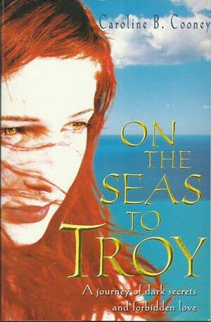 On the Seas to Troy by Caroline B. Cooney