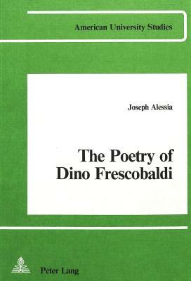 The Poetry of Dino Frescobaldi by Joseph Alessia