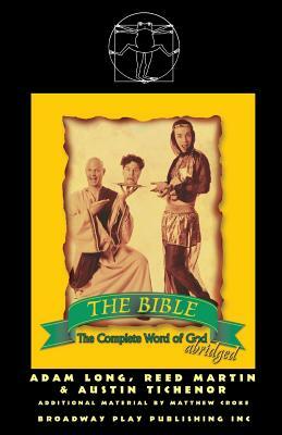 The Bible: The Complete Word of God (Abridged) by Reed Martin, Adam Long, Austin Tichenor