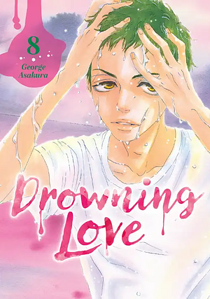 Drowning Love, Vol. 8 by George Asakura