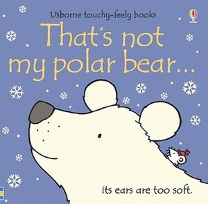 That's Not My Polar Bear... by Fiona Watt, Rachel Wells